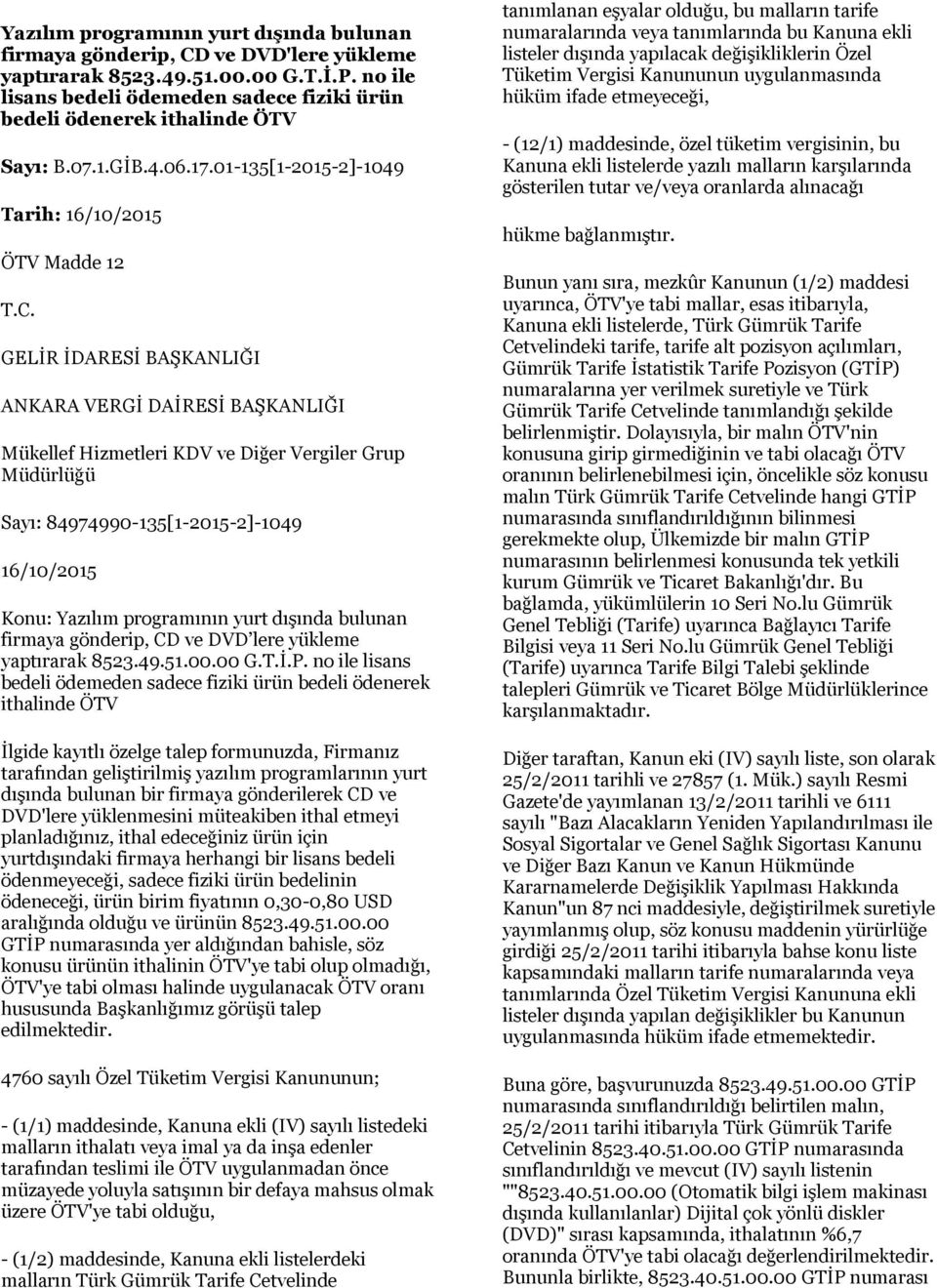 01-135[1-2015-2]-1049 Tarih: 16/10/2015 ÖTV Madde 12 GELİR İDARESİ BAŞKANLIĞI ANKARA VERGİ DAİRESİ BAŞKANLIĞI Mükellef Hizmetleri KDV ve Diğer Vergiler Grup Müdürlüğü Sayı: