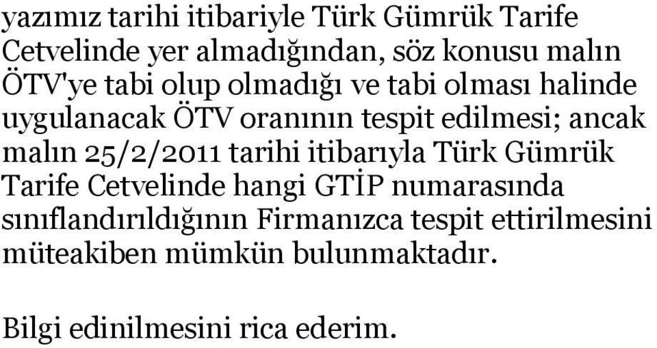 edilmesi; ancak malın 25/2/2011 tarihi itibarıyla Türk Gümrük Tarife Cetvelinde hangi