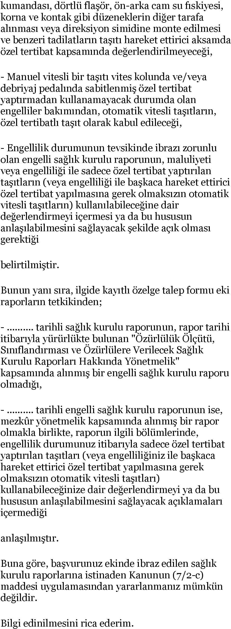 engelliler bakımından, otomatik vitesli taşıtların, özel tertibatlı taşıt olarak kabul edileceği, - Engellilik durumunun tevsikinde ibrazı zorunlu olan engelli sağlık kurulu raporunun, maluliyeti