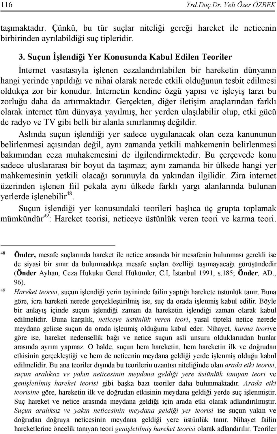 edilmesi oldukça zor bir konudur. Đnternetin kendine özgü yapısı ve işleyiş tarzı bu zorluğu daha da artırmaktadır.