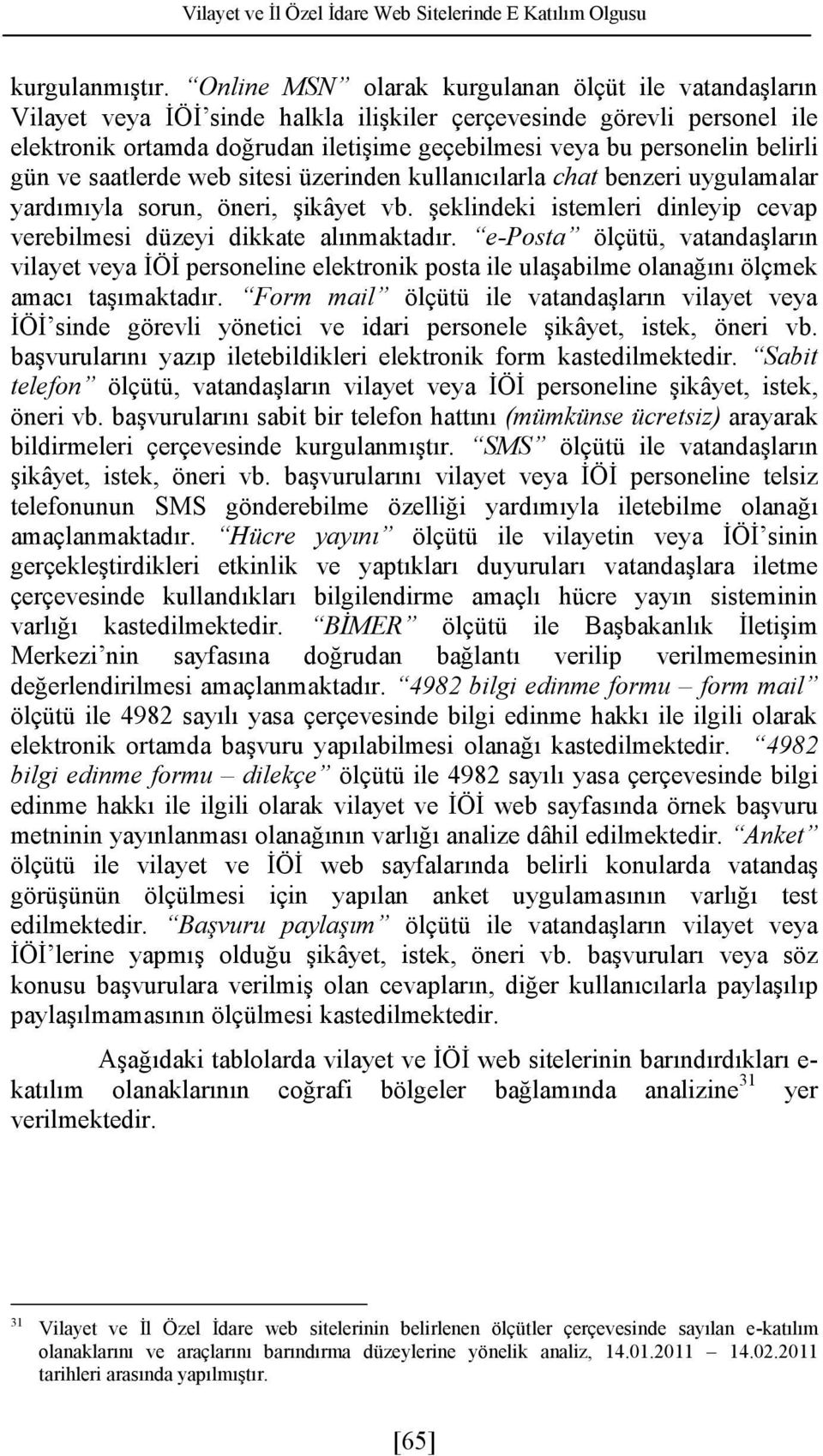 başvaıı yazıp tbk ktk f kastkt. Sabt tf öçütü, vataaşaı vayt vya İÖİ ps şkâyt, stk, ö vb. başvaıı sabt b tf hattıı (üküs üctsz) aayaak b ççvs kaıştı. öçütü vataaşaı şkâyt, stk, ö vb.