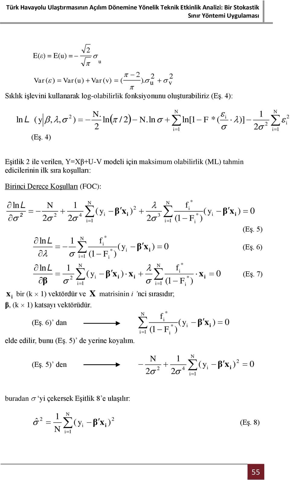 yi β xi 3 y β x * i i 2 2 2 2 (1 F ) ln L 1 i1 i1 i1 f * i * i (1 F ( y ) i βx i ) 0 * ln L 1 fi ( ) 0 2 yi β xi xi x * i β (1 F ) i1 i1 x i bir (k 1) vektördür ve X matrisinin i nci sırasıdır; β, (k