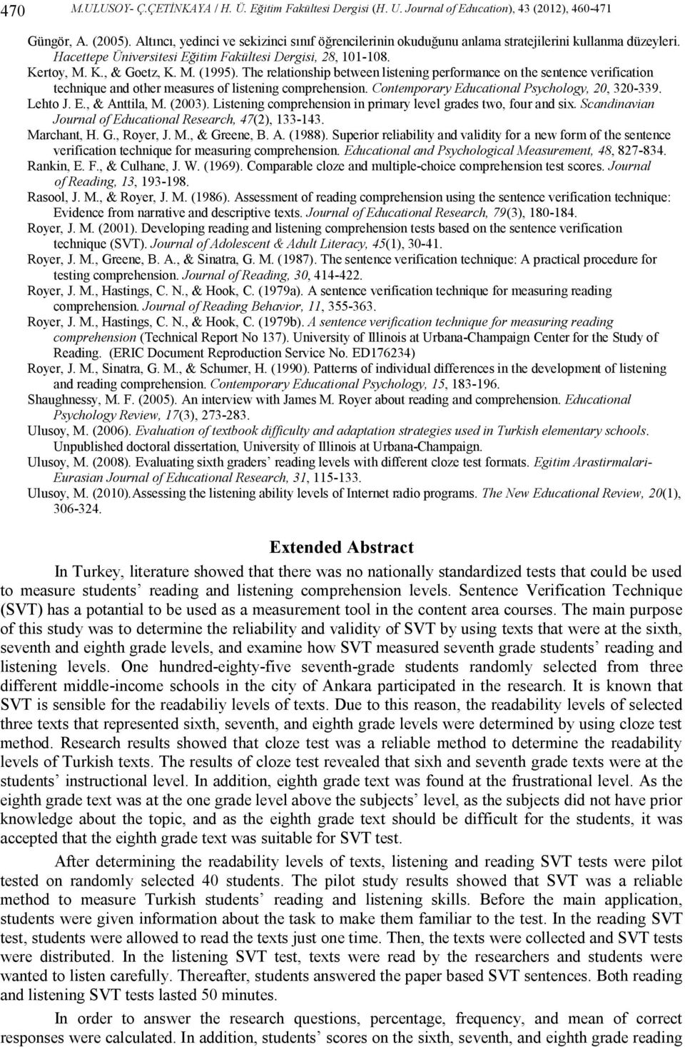 The relationship between listening performance on the sentence verification technique and other measures of listening comprehension. Contemporary Educational Psychology, 20, 320-339. Lehto J. E., & Anttila, M.