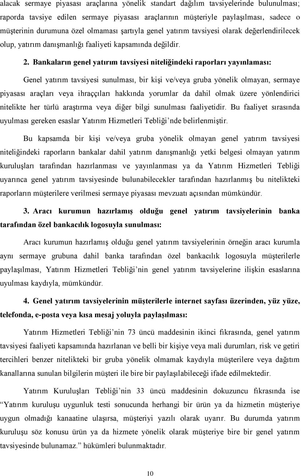 Bankaların genel yatırım tavsiyesi niteliğindeki raporları yayınlaması: Genel yatırım tavsiyesi sunulması, bir kişi ve/veya gruba yönelik olmayan, sermaye piyasası araçları veya ihraççıları hakkında