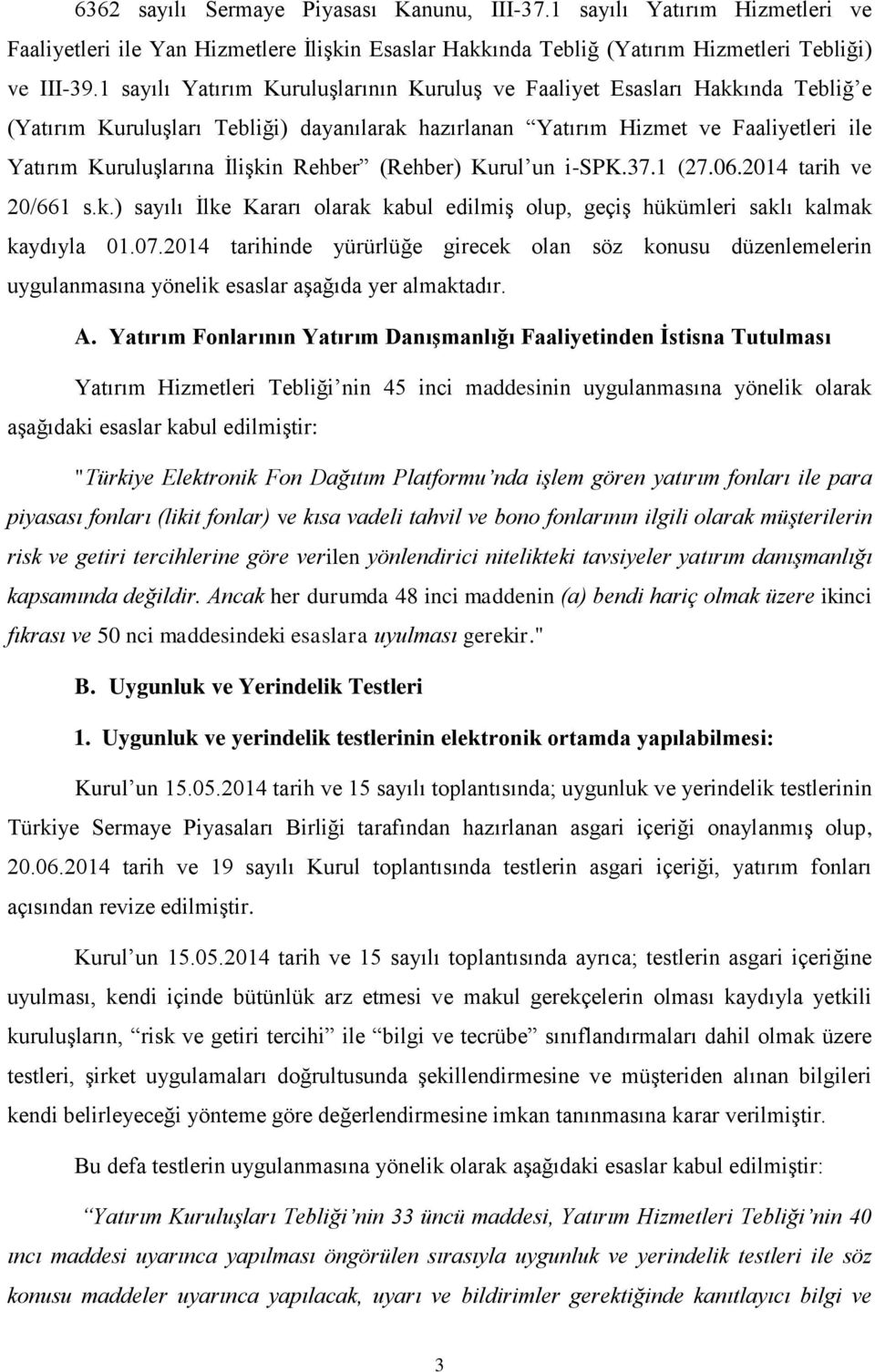 Rehber (Rehber) Kurul un i-spk.37.1 (27.06.2014 tarih ve 20/661 s.k.) sayılı İlke Kararı olarak kabul edilmiş olup, geçiş hükümleri saklı kalmak kaydıyla 01.07.