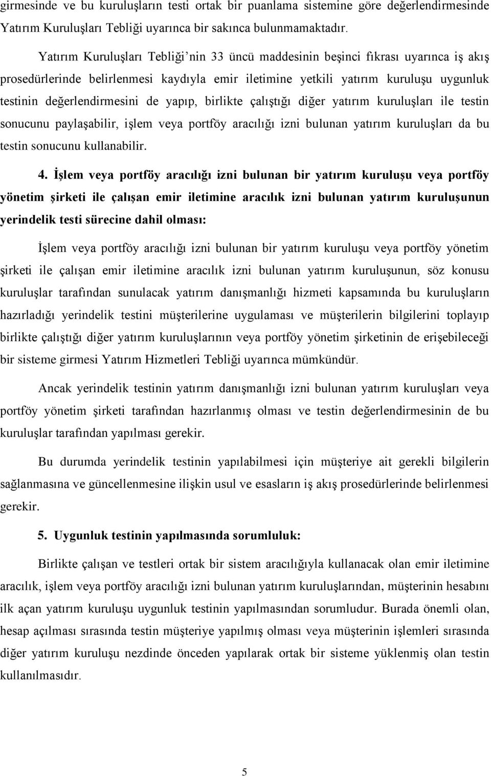 de yapıp, birlikte çalıştığı diğer yatırım kuruluşları ile testin sonucunu paylaşabilir, işlem veya portföy aracılığı izni bulunan yatırım kuruluşları da bu testin sonucunu kullanabilir. 4.