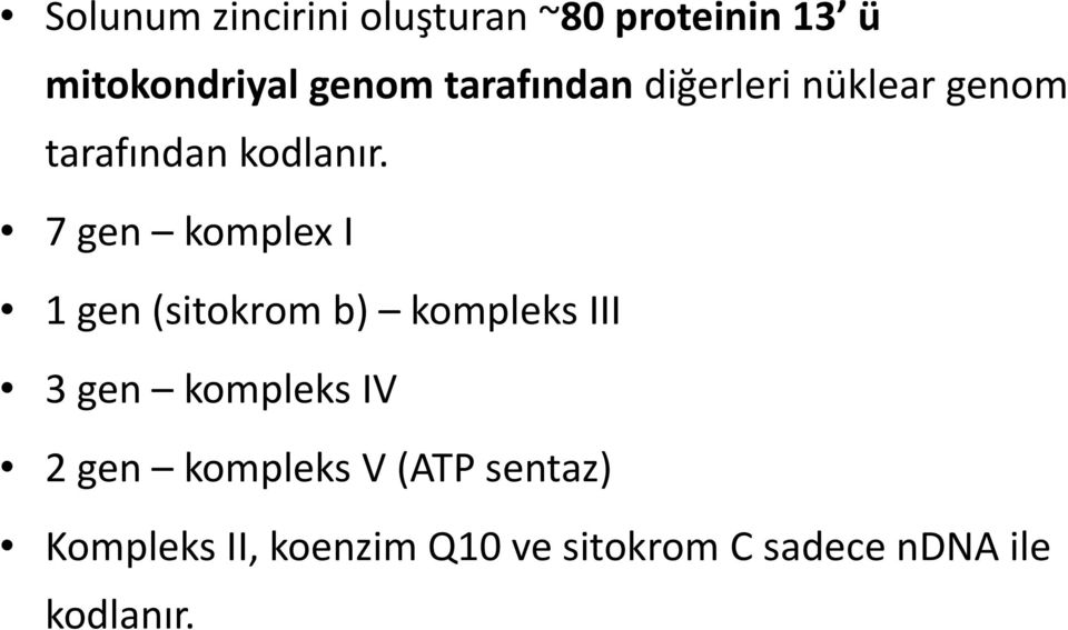 7 gen komplexi 1 gen (sitokrom b) kompleks III 3 gen kompleks IV 2 gen