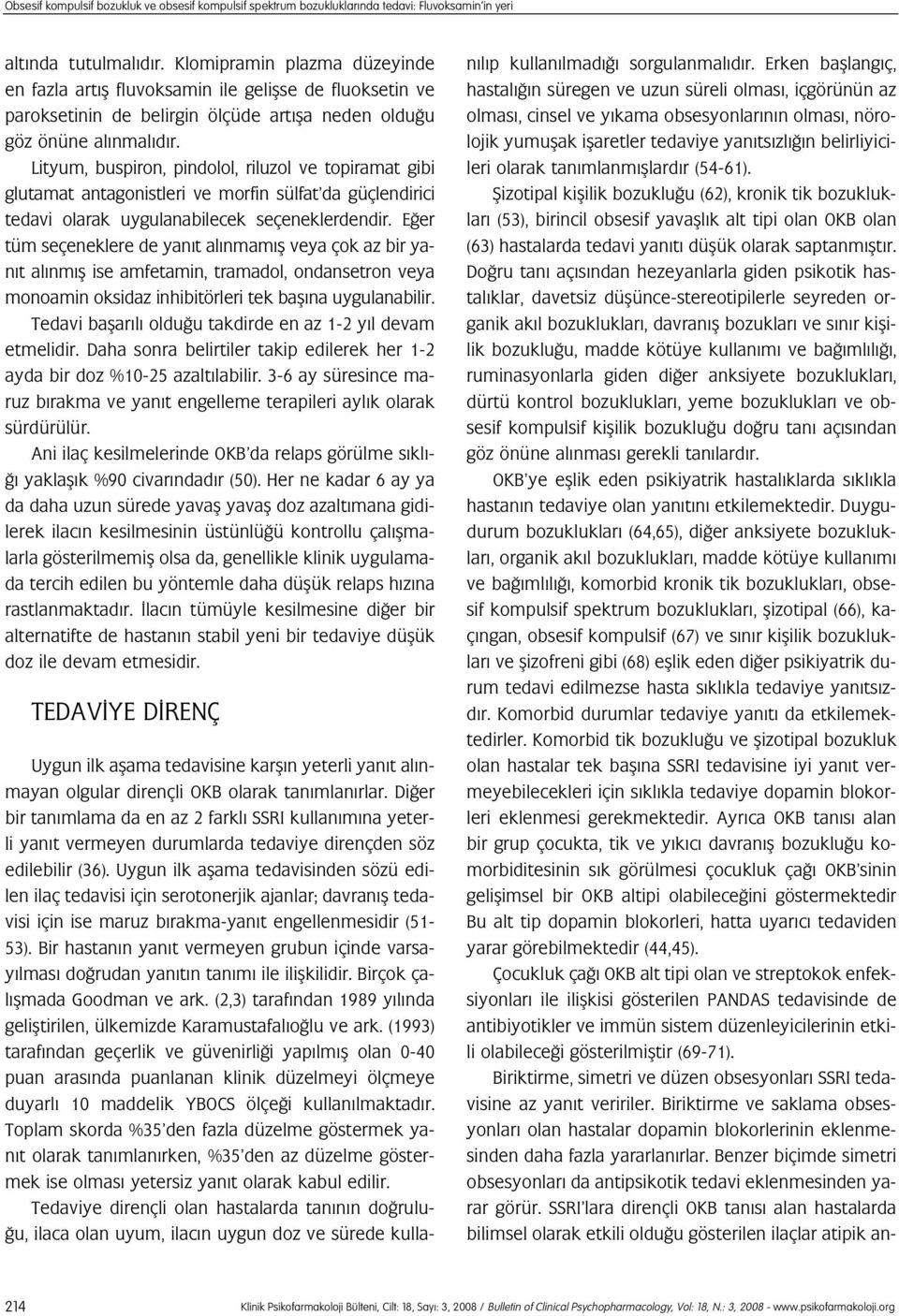 Lityum, buspiron, pindolol, riluzol ve topiramat gibi glutamat antagonistleri ve morfin sülfat da güçlendirici tedavi olarak uygulanabilecek seçeneklerdendir.