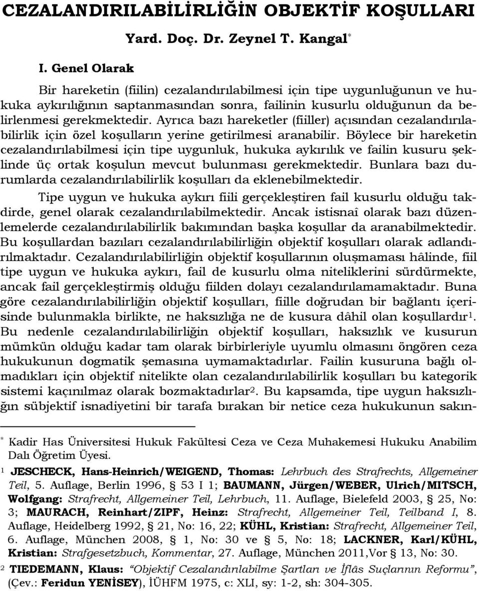 Ayrıca bazı hareketler (fiiller) açısından cezalandırılabilirlik için özel koşulların yerine getirilmesi aranabilir.