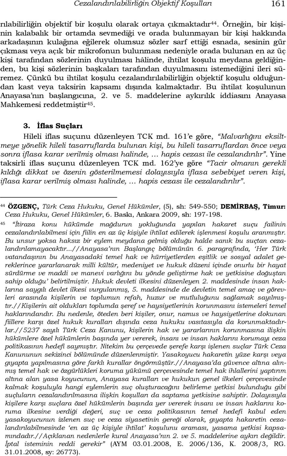 mikrofonun bulunması nedeniyle orada bulunan en az üç kişi tarafından sözlerinin duyulması hâlinde, ihtilat koşulu meydana geldiğinden, bu kişi sözlerinin başkaları tarafından duyulmasını