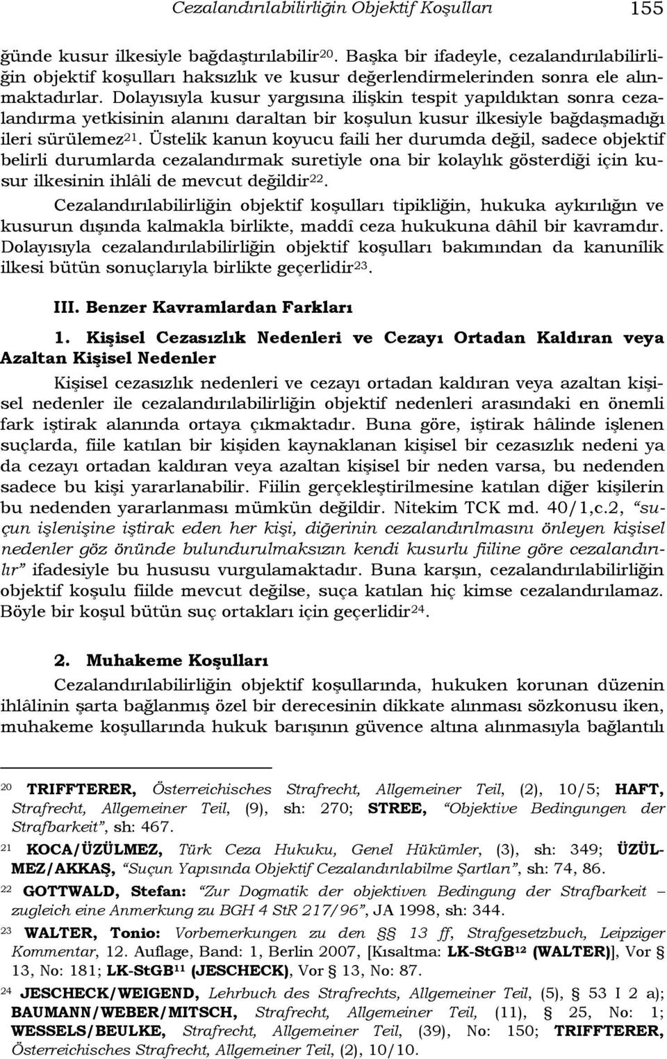 Dolayısıyla kusur yargısına ilişkin tespit yapıldıktan sonra cezalandırma yetkisinin alanını daraltan bir koşulun kusur ilkesiyle bağdaşmadığı ileri sürülemez 21.