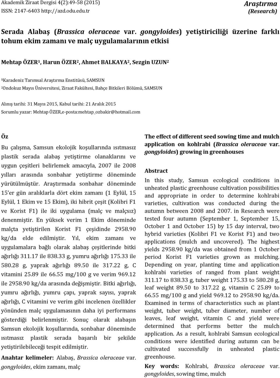 SAMSUN 2 Ondokuz Mayıs Üniversitesi, Ziraat Fakültesi, Bahçe Bitkileri Bölümü, SAMSUN Alınış tarihi: 31 Mayıs 2015, Kabul tarihi: 21 Aralık 2015 Sorumlu yazar: Mehtap