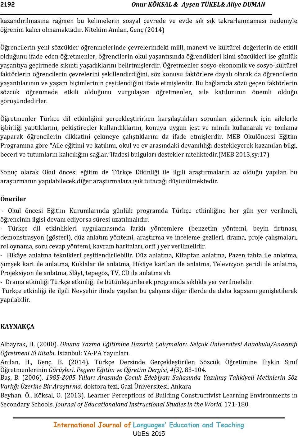 öğrendikleri kimi sözcükleri ise günlük yaşantıya geçirmede sıkıntı yaşadıklarını belirtmişlerdir.