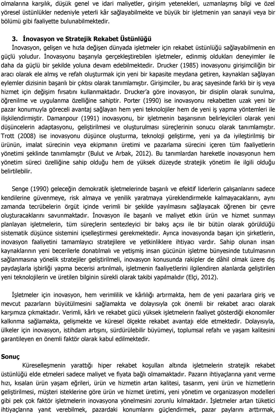 İnovasyon ve Stratejik Rekabet Üstünlüğü İnovasyon, gelişen ve hızla değişen dünyada işletmeler için rekabet üstünlüğü sağlayabilmenin en güçlü yoludur.