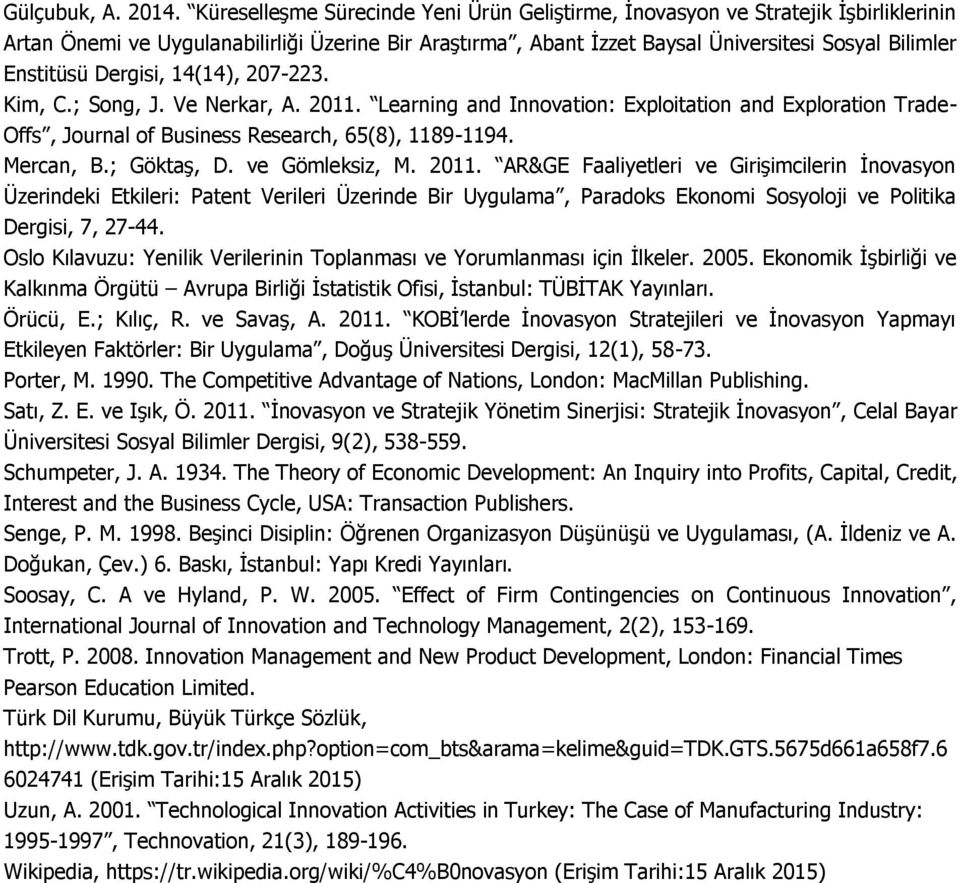 Dergisi, 14(14), 207-223. Kim, C.; Song, J. Ve Nerkar, A. 2011. Learning and Innovation: Exploitation and Exploration Trade- Offs, Journal of Business Research, 65(8), 1189-1194. Mercan, B.