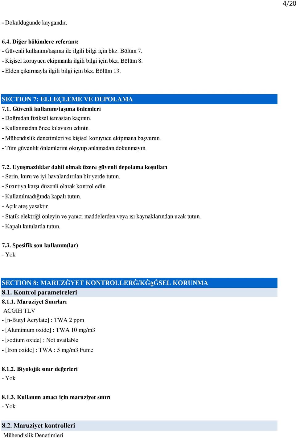 - Mühendislik denetimleri ve kişisel koruyucu ekipmana başvurun. - Tüm güvenlik önlemlerini okuyup anlamadan dokunmayın. 7.2.