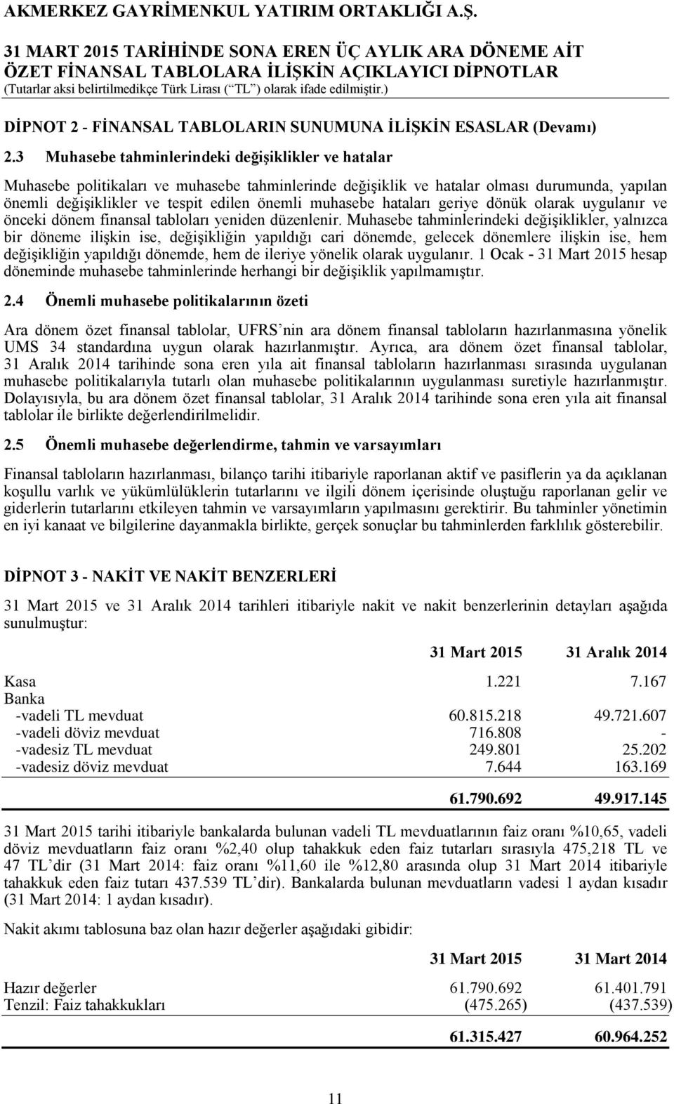 muhasebe hataları geriye dönük olarak uygulanır ve önceki dönem finansal tabloları yeniden düzenlenir.