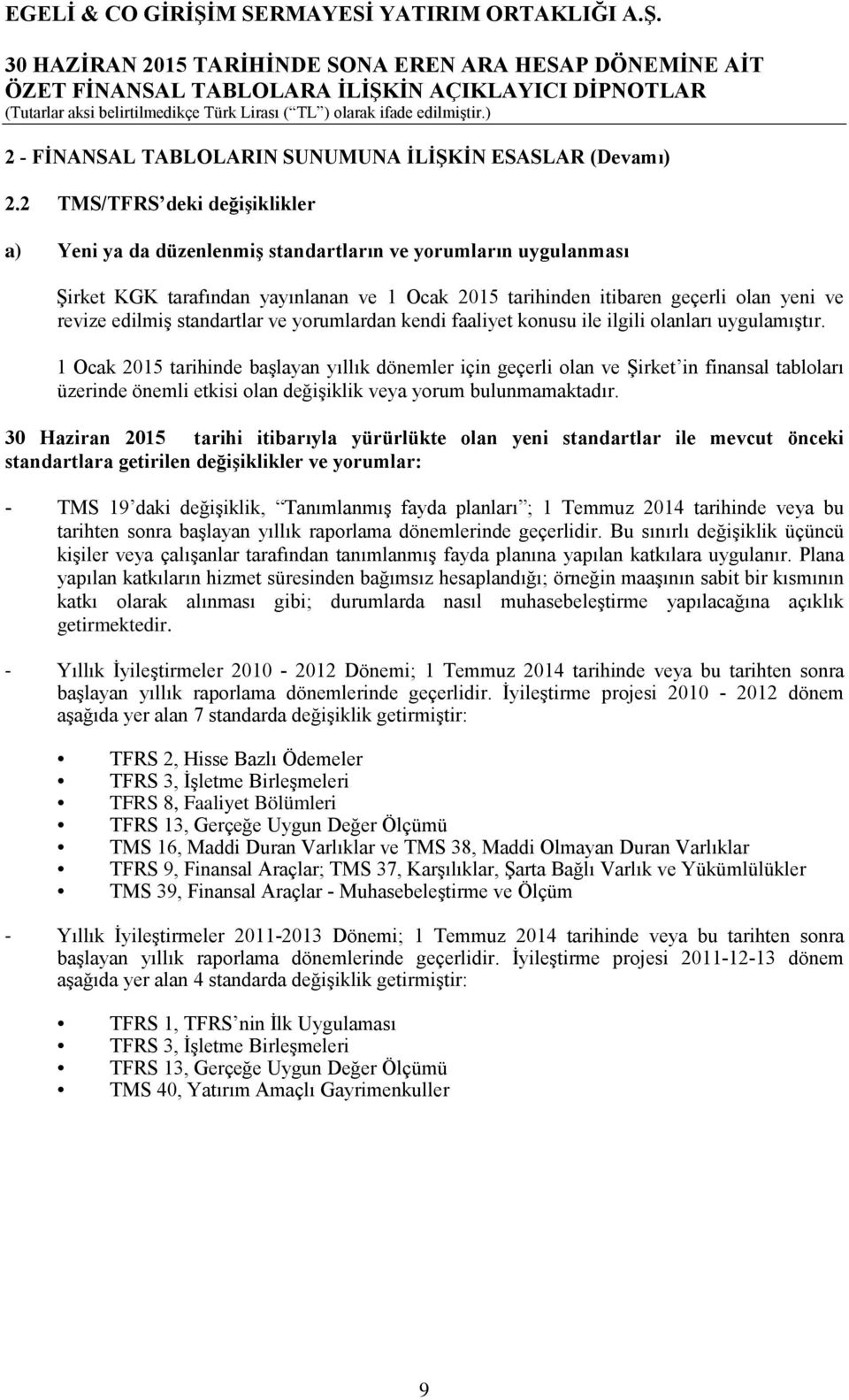 standartlar ve yorumlardan kendi faaliyet konusu ile ilgili olanları uygulamıştır.