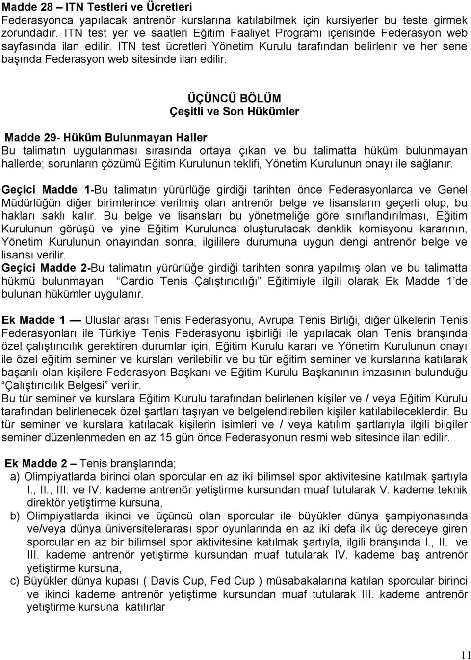 ITN test ücretleri Yönetim Kurulu tarafından belirlenir ve her sene başında Federasyon web sitesinde ilan edilir.