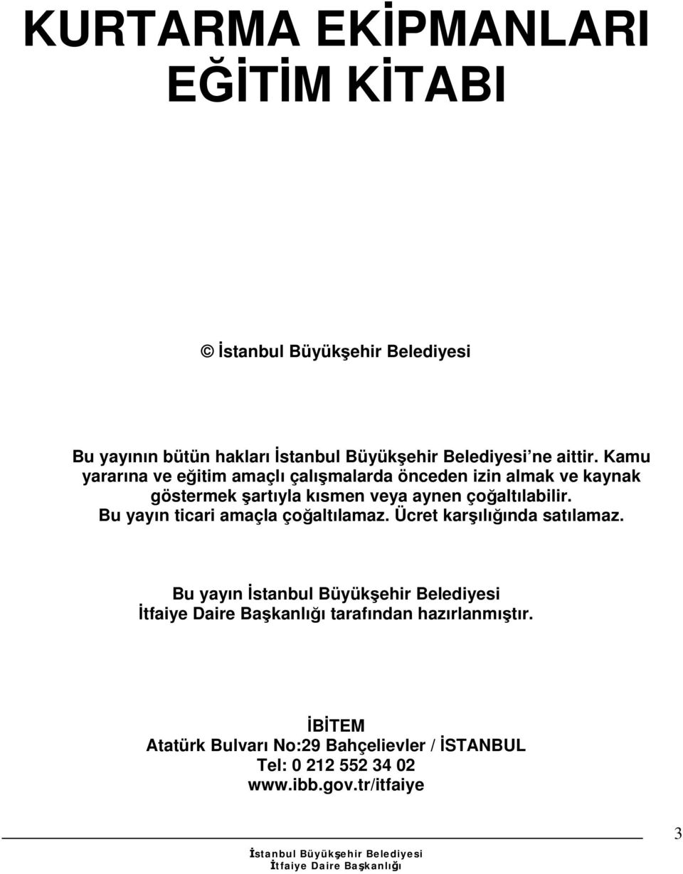 veya aynen çoğaltılabilir. Bu yayın ticari amaçla çoğaltılamaz. Ücret karşılığında satılamaz.