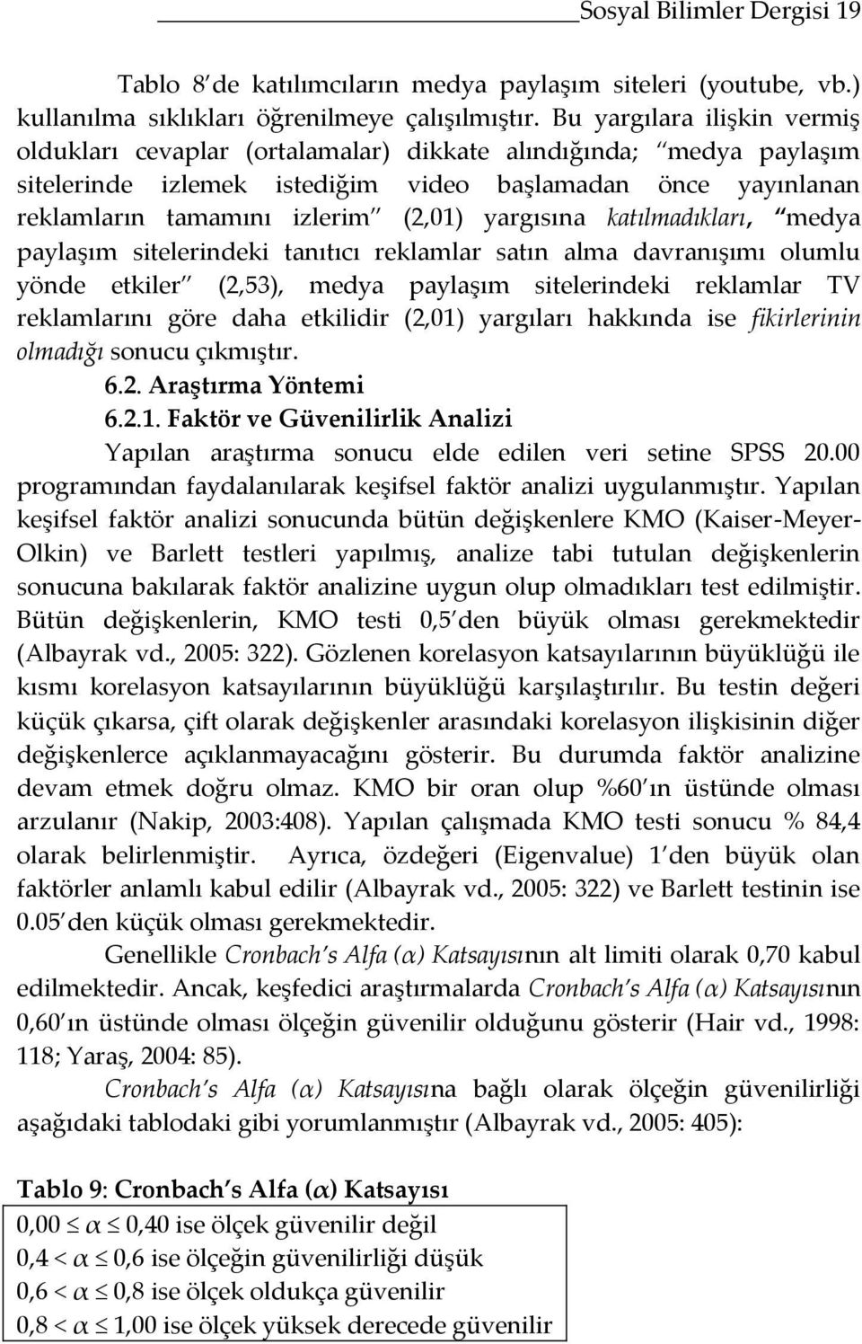 yargısına katılmadıkları, medya paylaşım sitelerindeki tanıtıcı reklamlar satın alma davranışımı olumlu yönde etkiler (2,53), medya paylaşım sitelerindeki reklamlar TV reklamlarını göre daha