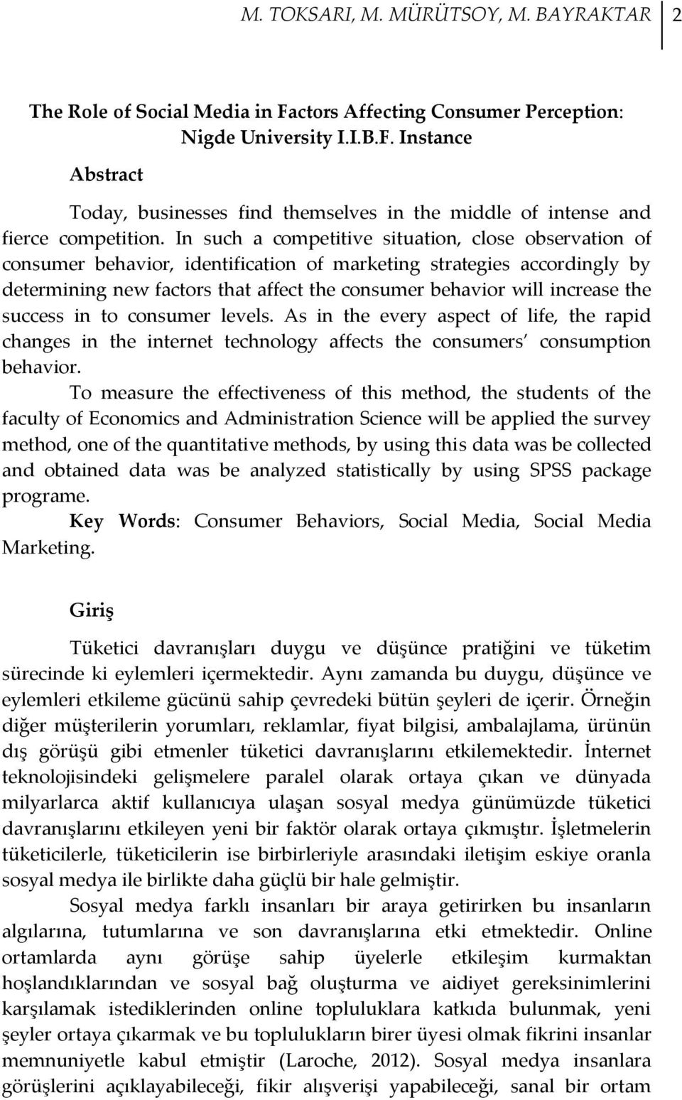 the success in to consumer levels. As in the every aspect of life, the rapid changes in the internet technology affects the consumers consumption behavior.