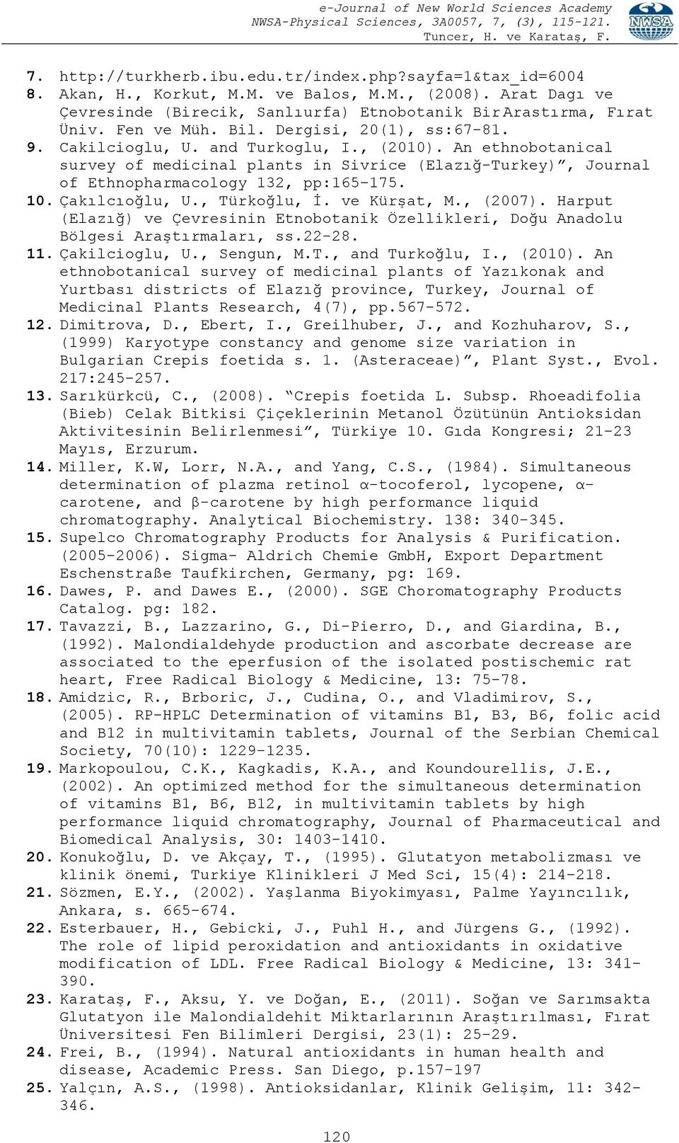 An ethnobotanical survey of medicinal plants in Sivrice (Elazığ-Turkey), Journal of Ethnopharmacology 132, pp:165 175. 10. Çakılcıoğlu, U., Türkoğlu, İ. ve Kürşat, M., (2007).