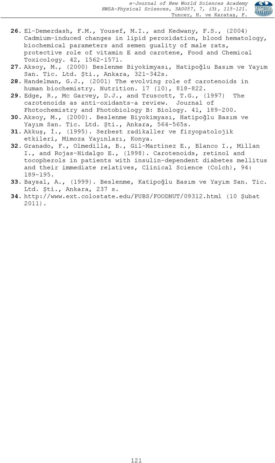 Toxicology. 42, 1562-1571. 27. Aksoy, M., (2000) Beslenme Biyokimyası, Hatipoğlu Basım ve Yayım San. Tic. Ltd. Şti., Ankara, 321-342s. 28. Handelman, G.J.