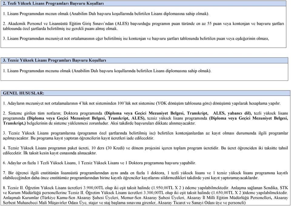 puanı almış olmak. 3. Lisans Programından mezuniyet not ortalamasının eğer belirtilmiş ise kontenjan ve başvuru şartları tablosunda belirtilen puan veya eşdeğerinin olması, 3.