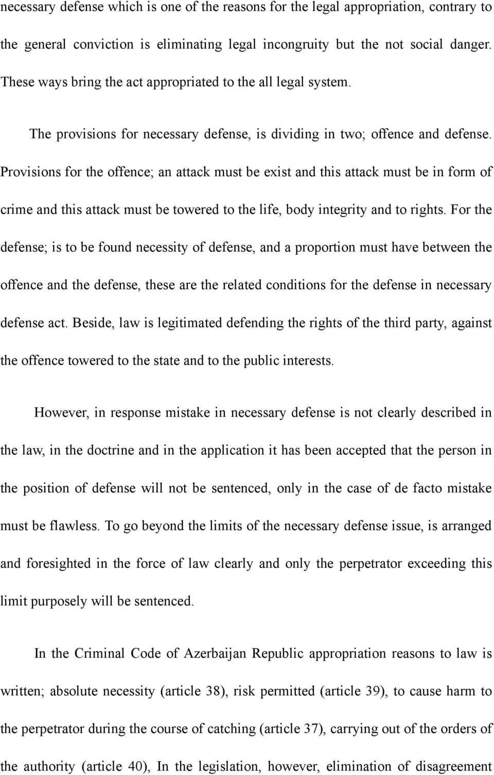 Provisions for the offence; an attack must be exist and this attack must be in form of crime and this attack must be towered to the life, body integrity and to rights.