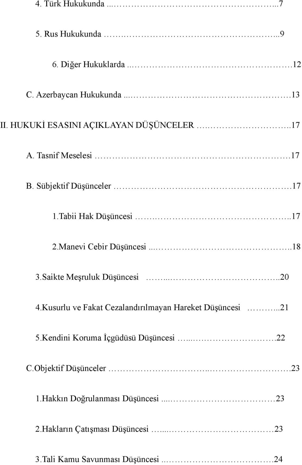 Manevi Cebir Düşüncesi.....18 3.Saikte Meşruluk Düşüncesi.....20 4.Kusurlu ve Fakat Cezalandırılmayan Hareket Düşüncesi...21 5.