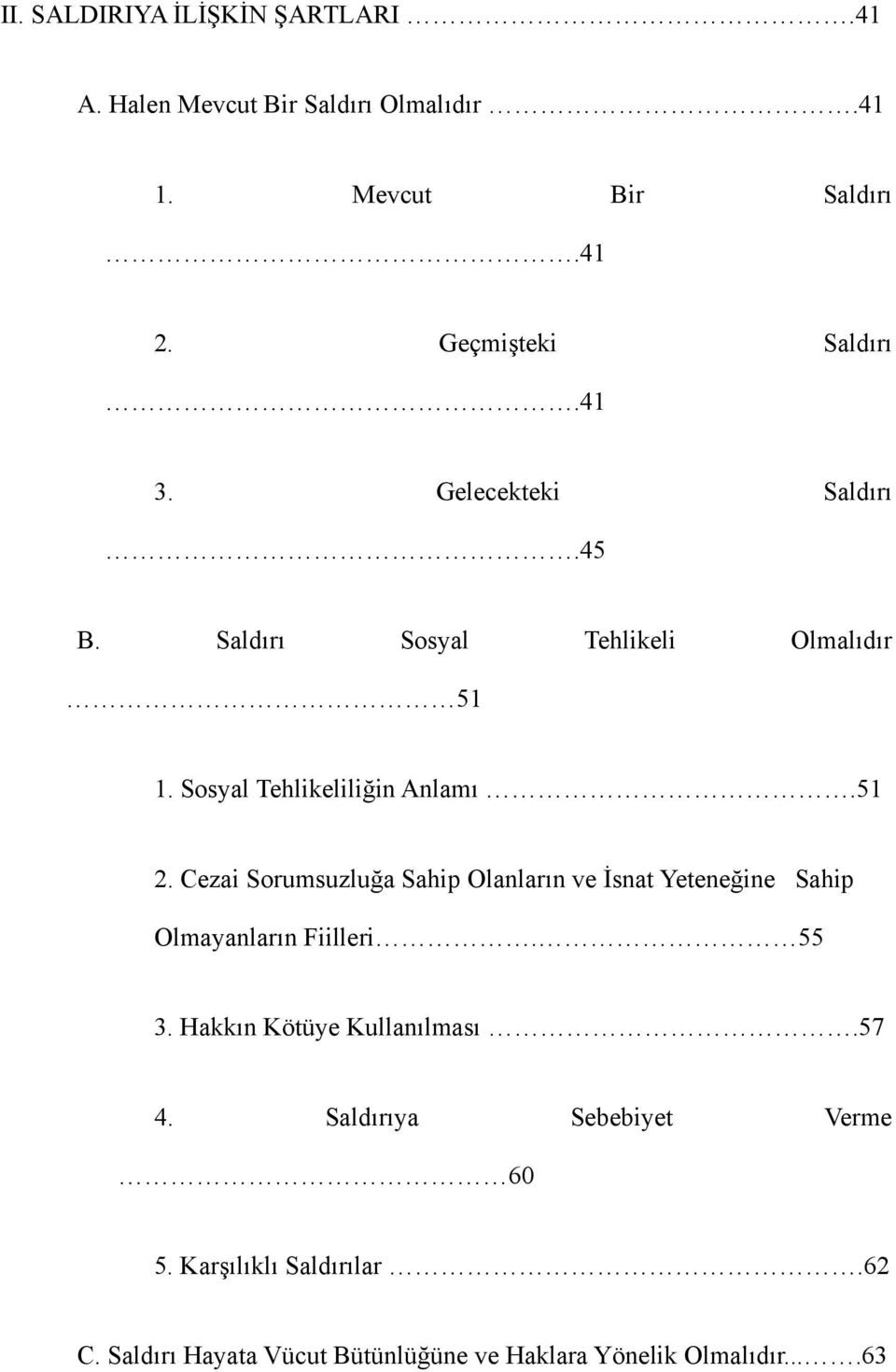 Sosyal Tehlikeliliğin Anlamı.51 2. Cezai Sorumsuzluğa Sahip Olanların ve İsnat Yeteneğine Sahip Olmayanların Fiilleri.