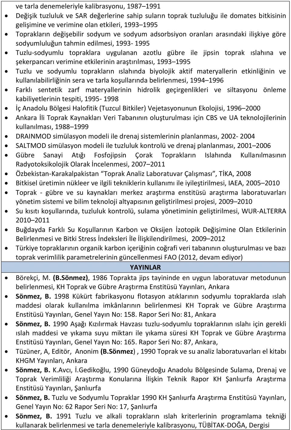 şekerpancarı verimine etkilerinin araştırılması, 1993 1995 Tuzlu ve sodyumlu toprakların ıslahında biyolojik aktif materyallerin etkinliğinin ve kullanılabilirliğinin sera ve tarla koşullarında