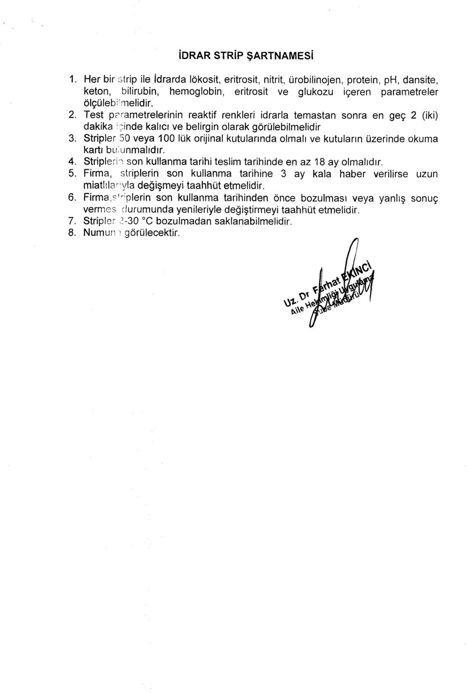 Test parametrelerinin reaktif renkleri idrarla temastan sonra en geç 2 (iki) dakika ^inde kalıcı ve belirgin olarak görülebilmelidir 3.