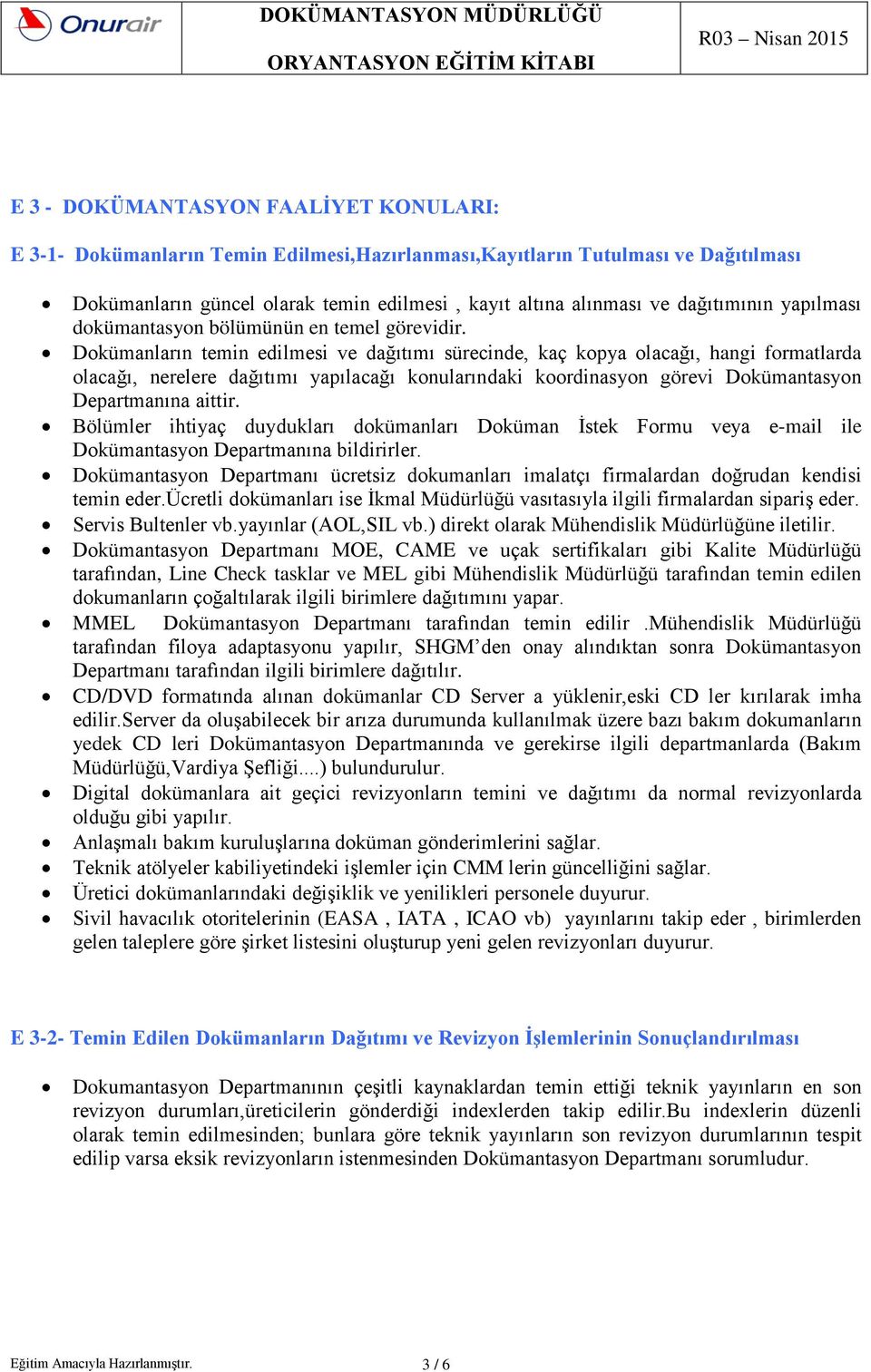 Dokümanların temin edilmesi ve dağıtımı sürecinde, kaç kopya olacağı, hangi formatlarda olacağı, nerelere dağıtımı yapılacağı konularındaki koordinasyon görevi Dokümantasyon Departmanına aittir.