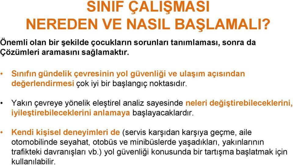 Yakın çevreye yönelik eleştirel analiz sayesinde neleri değiştirebileceklerini, iyileştirebileceklerini anlamaya başlayacaklardır.