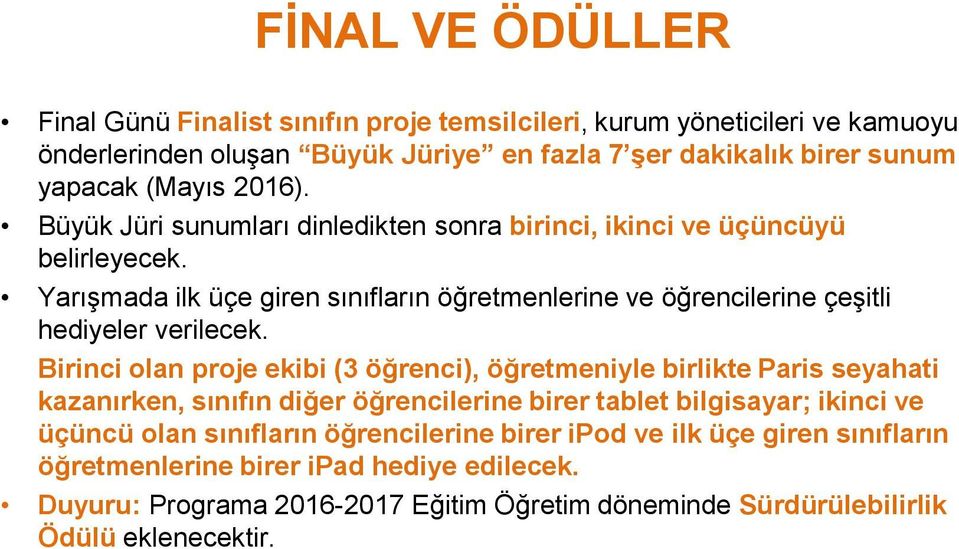 Yarışmada ilk üçe giren sınıfların öğretmenlerine ve öğrencilerine çeşitli hediyeler verilecek.