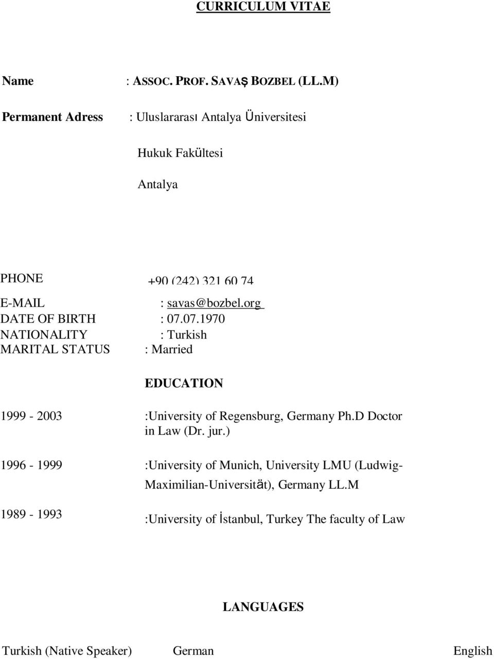 : savas@bozbel.org : 07.07.1970 : Turkish : Married EDUCATION 1999-2003 :University of Regensburg, Germany Ph.D Doctor in Law (Dr. jur.