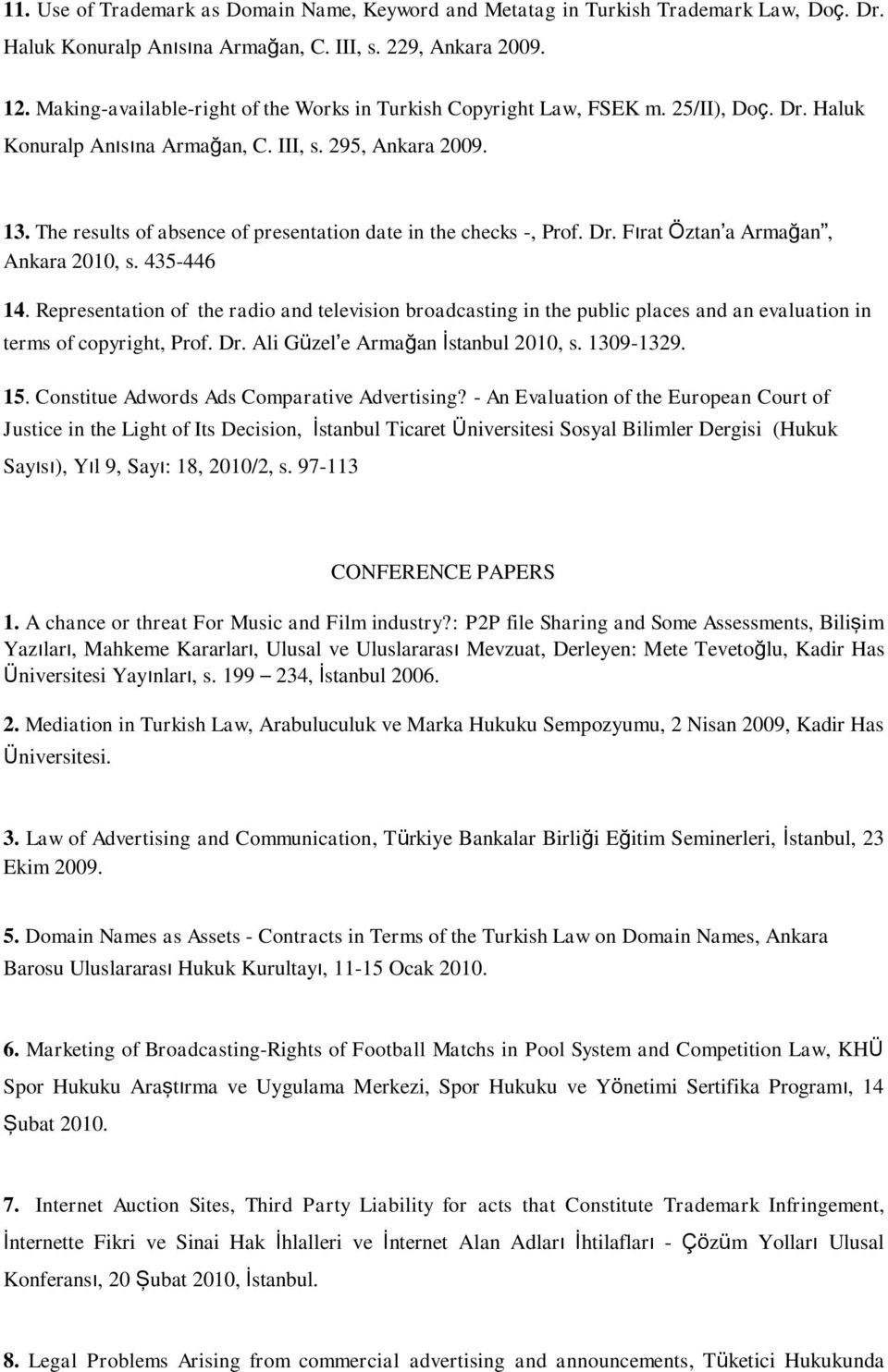 The results of absence of presentation date in the checks -, Prof. Dr. Fırat Öztan a Armağan, Ankara 2010, s. 435-446 14.