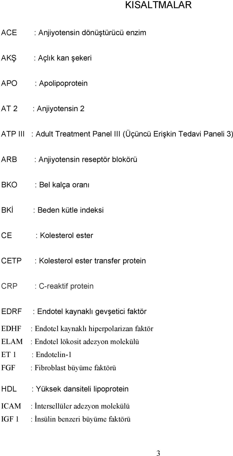 transfer protein CRP : C-reaktif protein EDRF : Endotel kaynaklı gevşetici faktör EDHF : Endotel kaynaklı hiperpolarizan faktör ELAM : Endotel lökosit adezyon