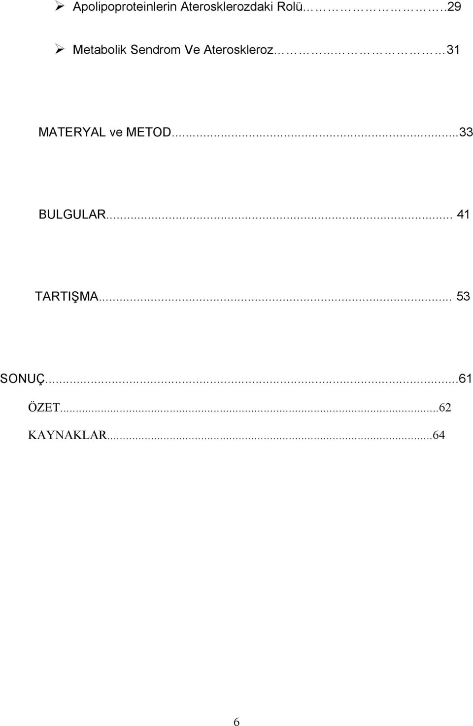 .. 31 MATERYAL ve METOD...33 BULGULAR.