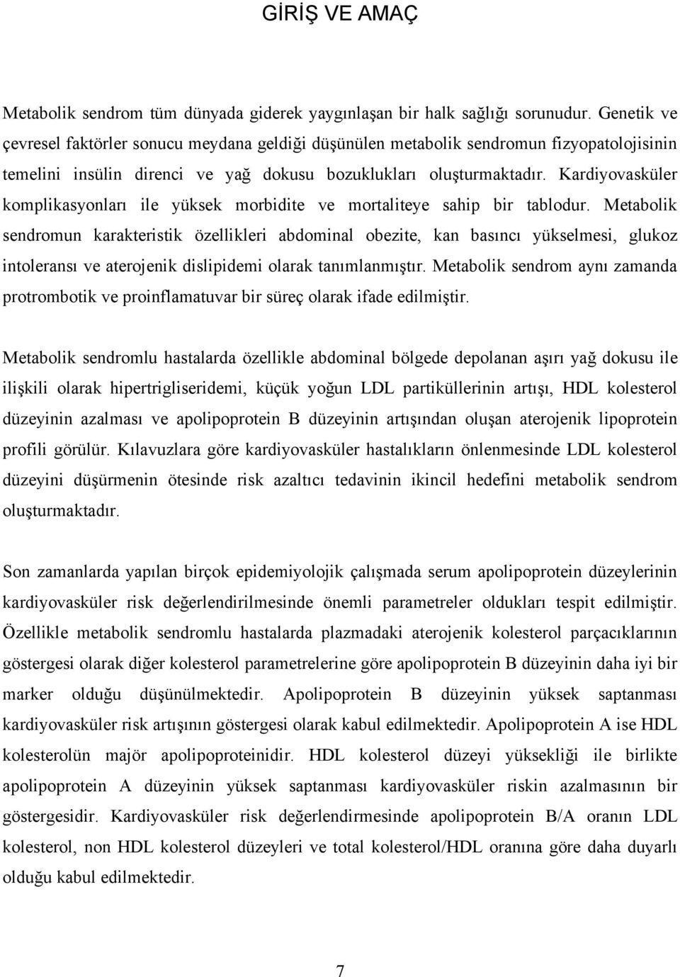 Kardiyovasküler komplikasyonları ile yüksek morbidite ve mortaliteye sahip bir tablodur.