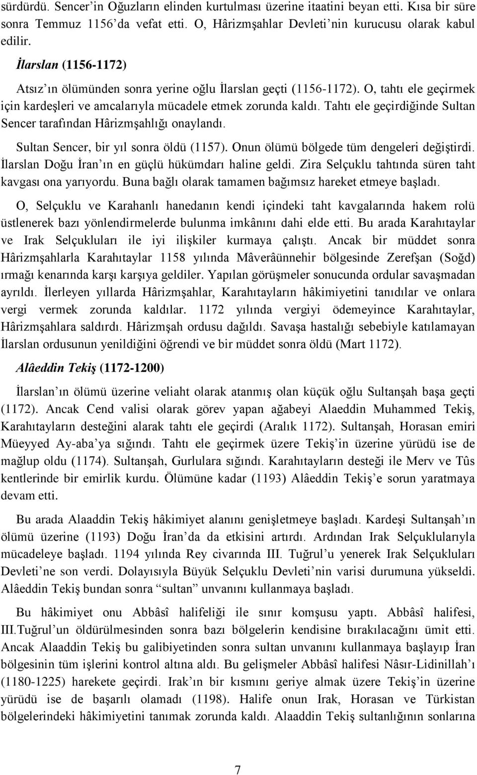 Tahtı ele geçirdiğinde Sultan Sencer tarafından Hârizmşahlığı onaylandı. Sultan Sencer, bir yıl sonra öldü (1157). Onun ölümü bölgede tüm dengeleri değiştirdi.