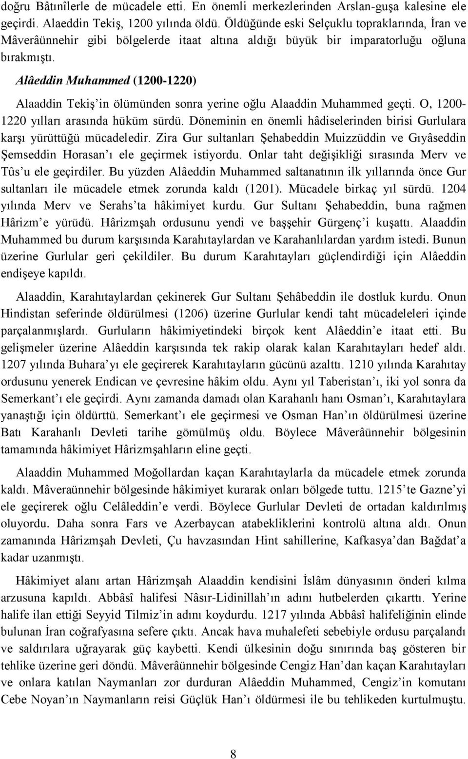 Alâeddin Muhammed (1200-1220) Alaaddin Tekiş in ölümünden sonra yerine oğlu Alaaddin Muhammed geçti. O, 1200-1220 yılları arasında hüküm sürdü.