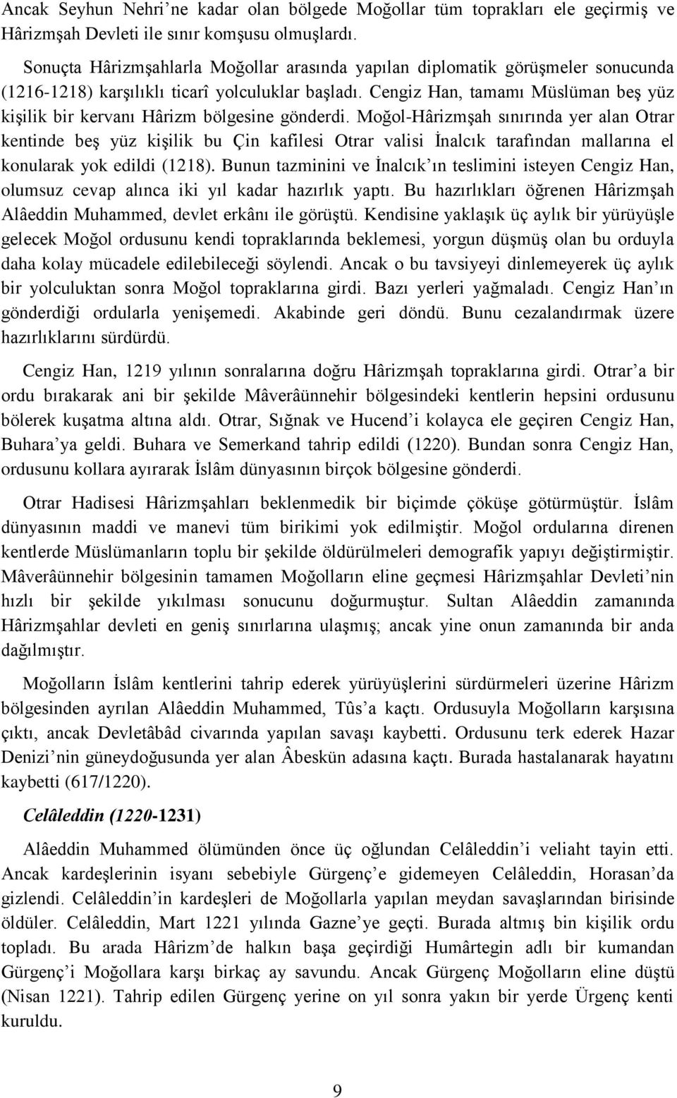 Cengiz Han, tamamı Müslüman beş yüz kişilik bir kervanı Hârizm bölgesine gönderdi.