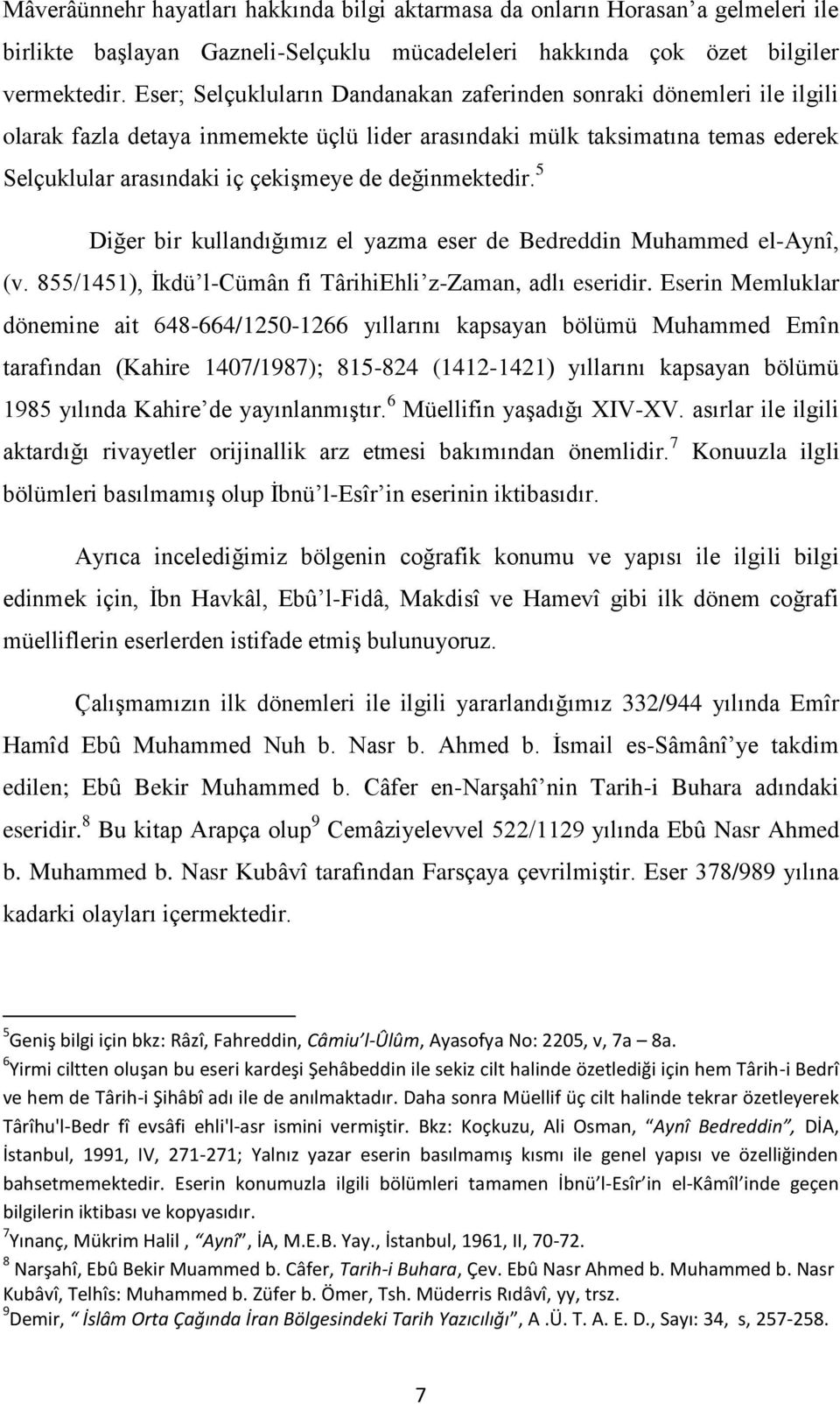 değinmektedir. 5 Diğer bir kullandığımız el yazma eser de Bedreddin Muhammed el-aynî, (v. 855/1451), Ġkdü l-cümân fi TârihiEhli z-zaman, adlı eseridir.