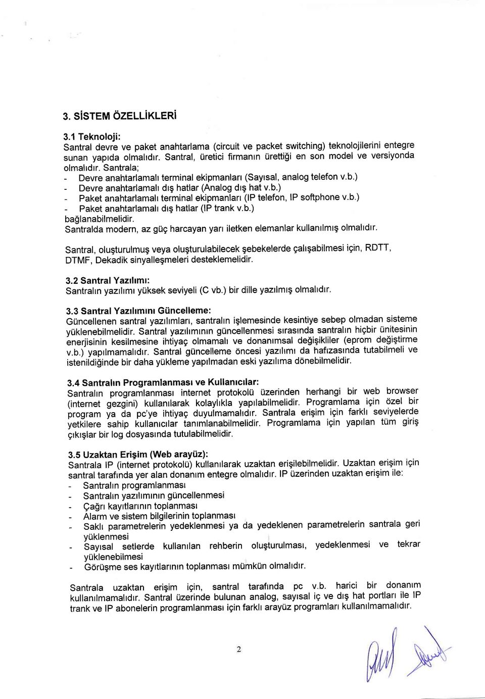 ) - Devre anahtarlamah drg hatlar (Analog dtg hat v.b.) - Paket anahtarlamalrterminal ekipmanlarr (lp telefon, lp softphone v.b.) - Paket anahtarlamalr dtg hatlar (tp trank v.b.) baglanabilmelidir.