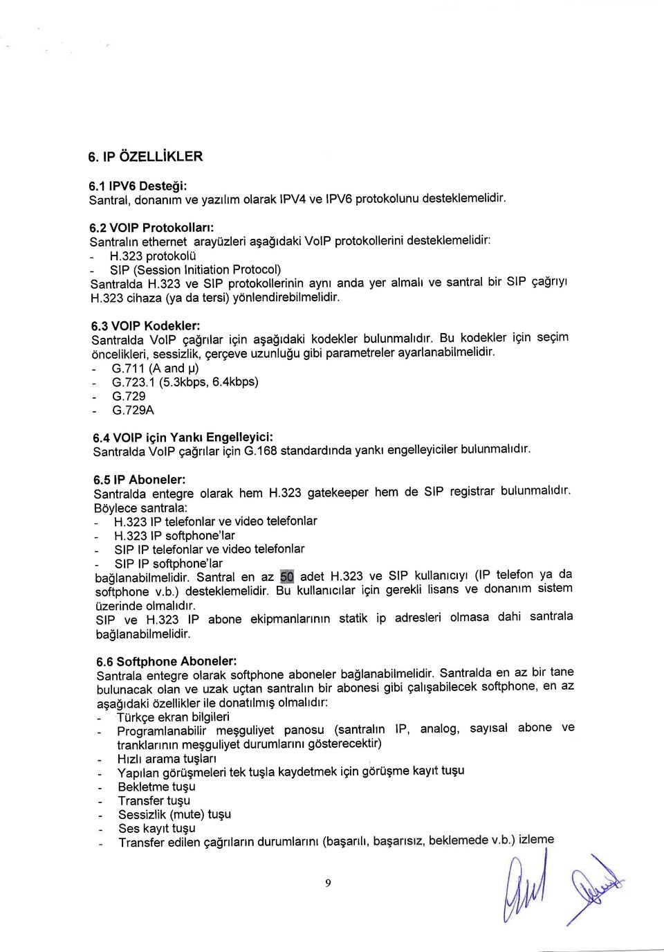 3 VOIP Kodekler: Santralda VolP gagrrlar igin aga$rdaki kodekler bulunmalrdtr. Bu kodekler igin segim 6ncelikleri, sessizlik, gergeve uzunlu$u gibi parametreler ayarlanrabilmelidir. - G.