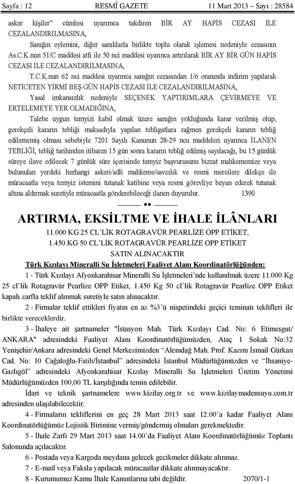 nde kullanılmak üzere 11.000 Kg 25 cl lik Rotagravür Pearlize OPP Etiket, 1.450 Kg 50 cl lik Rotagravür Pearlize OPP Etiket kapalı zarfla teklif alınmak suretiyle satın alınacaktır.