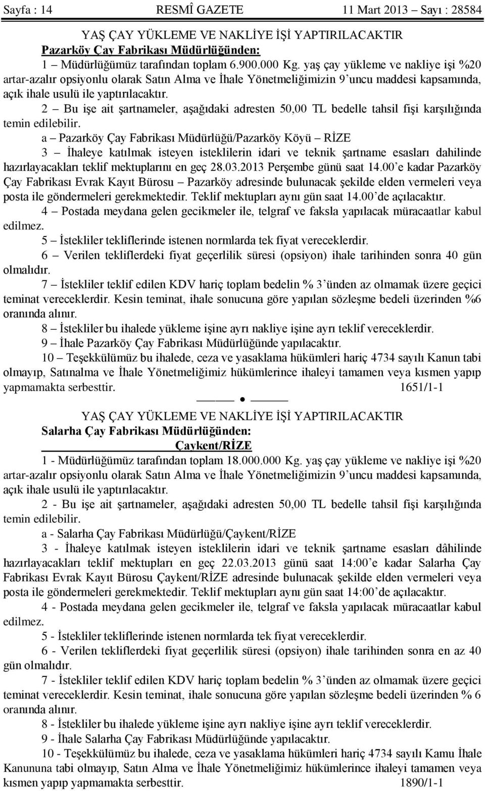 2 Bu işe ait şartnameler, aşağıdaki adresten 50,00 TL bedelle tahsil fişi karşılığında temin edilebilir.